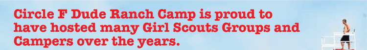 Circle F Dude Ranch Camp is proud to have hosted many Girl Scouts Groups and Campers over the years.